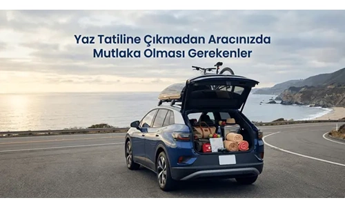 Yaz Tatili Yolunda Aracınızda Mutlaka Bulunması Gerekenler Rehberi